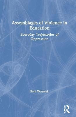 Boni Wozolek, USA) Wozolek, Boni (Penn State University - Assemblages of Violence in Education, Inbunden