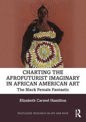 Elizabeth Carmel Hamilton - Charting the Afrofuturist Imaginary in African American Art, Häftad