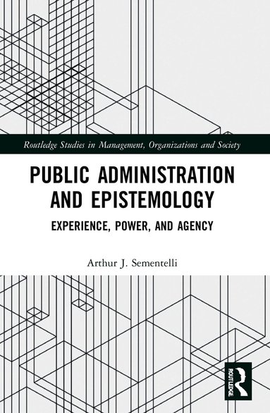 Arthur J. Sementelli - Public Administration and Epistemology, Häftad