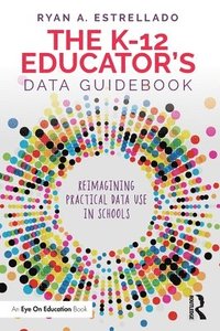 bokomslag The K-12 Educators Data Guidebook