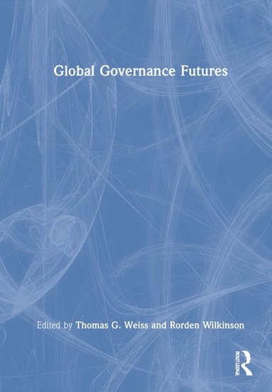 Thomas G Weiss, Rorden Wilkinson - Global Governance Futures, Inbunden
