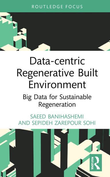 Saeed Banihashemi, Sepideh Zarepour Sohi - Data-centric Regenerative Built Environment, Inbunden