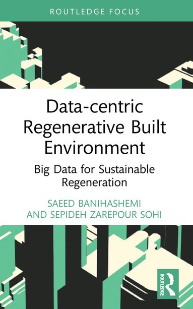 Saeed Banihashemi, Sepideh Zarepour Sohi - Data-centric Regenerative Built Environment, Häftad