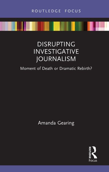 Amanda Gearing - Disrupting Investigative Journalism, Inbunden