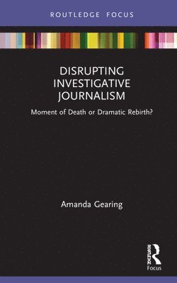 Amanda Gearing - Disrupting Investigative Journalism, Inbunden