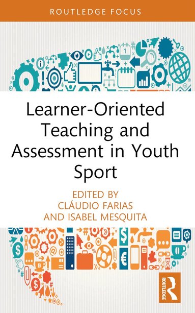 Cláudio Farias, Isabel Mesquita - Learner-Oriented Teaching and Assessment in Youth Sport, Häftad