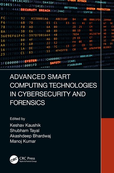 Keshav Kaushik, Shubham Tayal, Akashdeep Bhardwaj, Manoj Kumar - Advanced Smart Computing Technologies in Cybersecurity and Forensics, Häftad