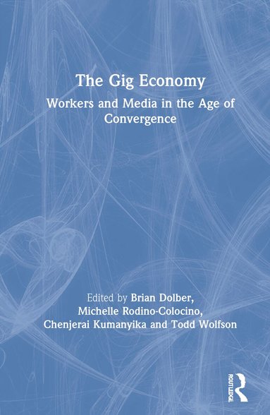 Brian Dolber, Michelle Rodino-Colocino, Chenjerai Kumanyika, Todd Wolfson - Gig Economy, Inbunden