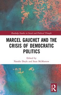 bokomslag Marcel Gauchet and the Crisis of Democratic Politics