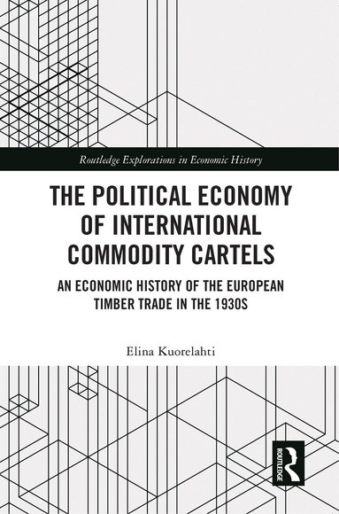 Elina Kuorelahti - Political Economy of International Commodity Cartels, Häftad