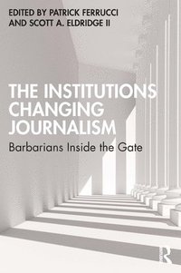 bokomslag The Institutions Changing Journalism