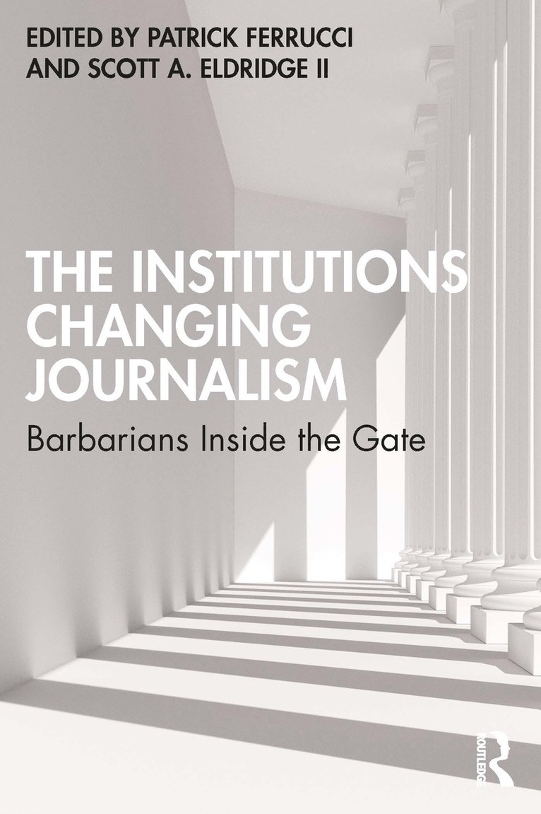 Patrick Ferrucci, Scott A. Eldridge II, II Eldridge, Scott A. - Institutions Changing Journalism, Häftad