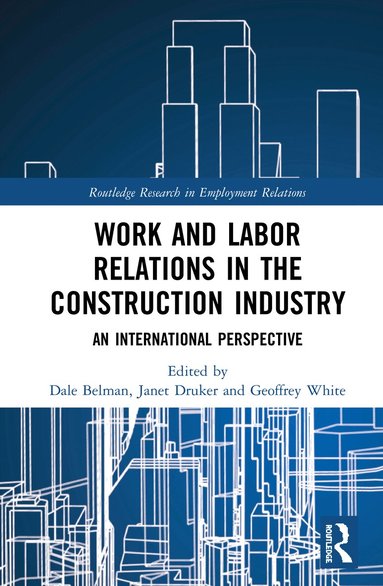 Dale Belman, Janet Druker, Geoffrey White - Work and Labor Relations in the Construction Industry, Häftad