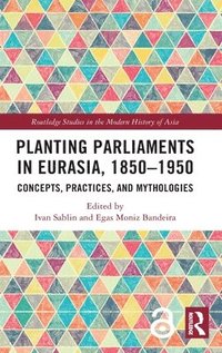 bokomslag Planting Parliaments in Eurasia, 18501950