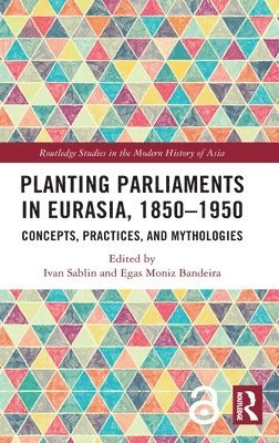 Planting Parliaments in Eurasia, 18501950 1