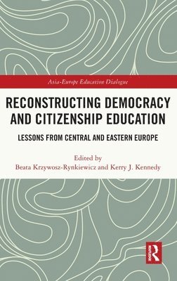 Beata Krzywosz-Rynkiewicz, Kerry J Kennedy, Poland) Krzywosz-Rynkiewicz, Beata (University of Warmia and Mazury, Kerry J (The Education University of Hong Kong) Kennedy, Kerry J. Kennedy - Reconstructing Democracy and Citizenship Education, Inbunden