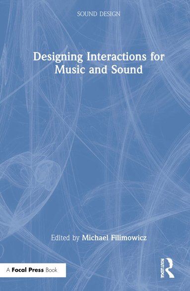 Michael Filimowicz - Designing Interactions for Music and Sound, Inbunden