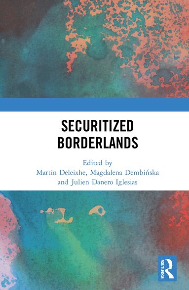 Martin Deleixhe, Magdalena Dembińska, Julien Danero Iglesias - Securitized Borderlands, Inbunden