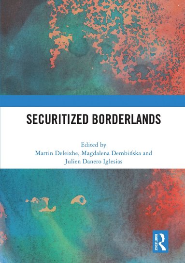 Martin Deleixhe, Magdalena Dembińska, Julien Danero Iglesias - Securitized Borderlands, Häftad