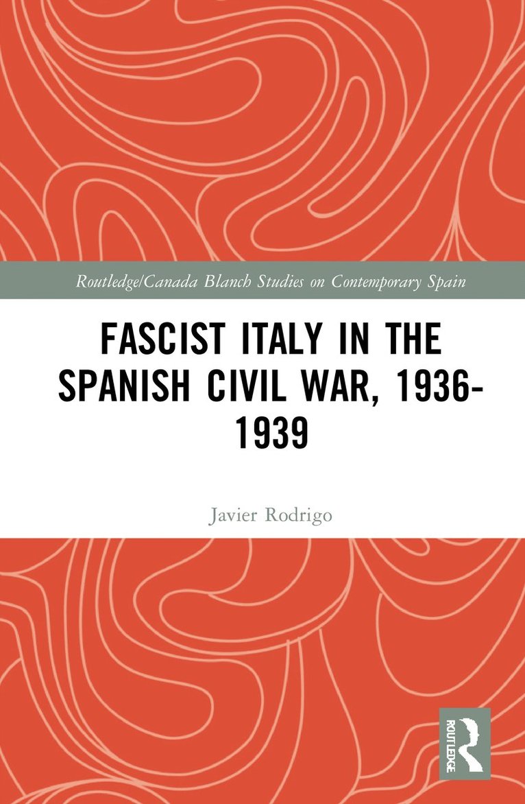 Javier Rodrigo - Fascist Italy in the Spanish Civil War, 1936-1939, Inbunden