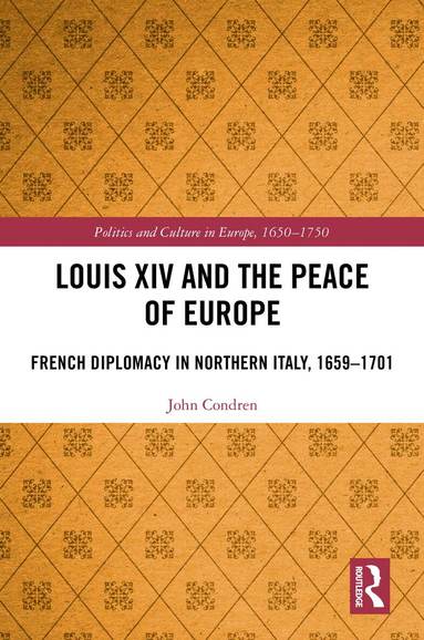 John Condren - Louis XIV and the Peace of Europe, Inbunden