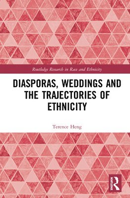 Terence Heng, UK) Heng, Terence (University of Liverpool - Diasporas, Weddings and the Trajectories of Ethnicity, Häftad