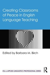 bokomslag Creating Classrooms of Peace in English Language Teaching