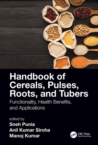 Sneh Punia Bangar, Anil Siroha, Manoj Kumar - Handbook of Cereals, Pulses, Roots, and Tubers, Inbunden