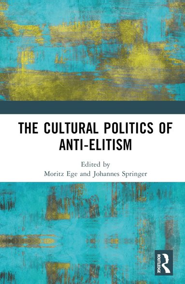 Moritz Ege, Johannes Springer - Cultural Politics of Anti-Elitism, Inbunden