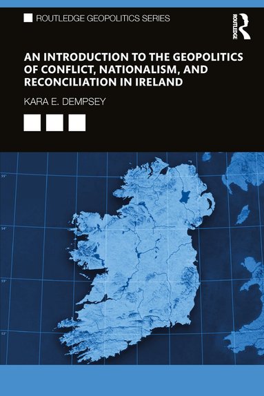 Kara E. Dempsey - Introduction to the Geopolitics of Conflict, Nationalism, and Reconciliation in Ireland, Häftad