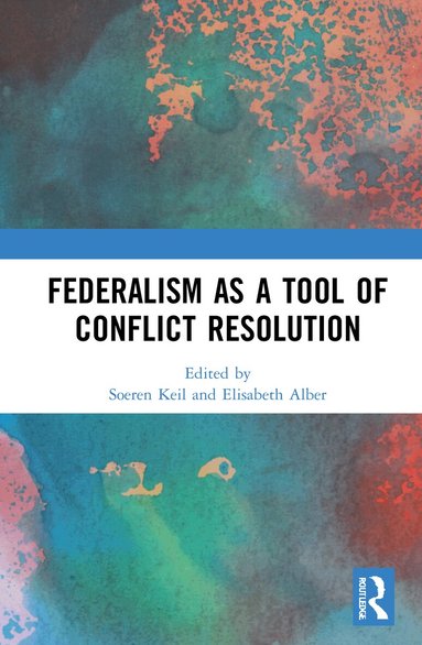 Soeren Keil, Elisabeth Alber - Federalism as a Tool of Conflict Resolution, Inbunden