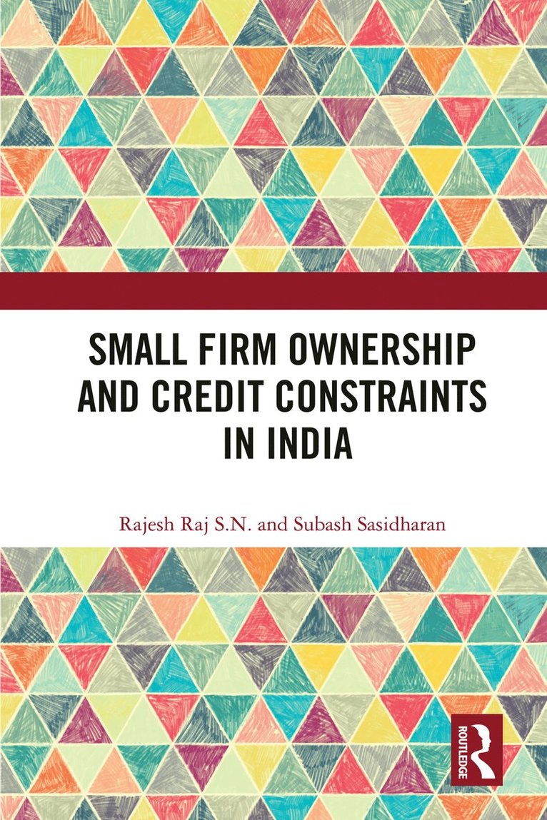 Rajesh Raj S. N., Subash Sasidharan, Rajesh Raj S. N., Rajesh Raj S.N. - Small Firm Ownership and Credit Constraints in India, Häftad