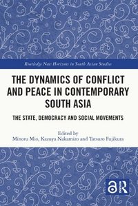 bokomslag The Dynamics of Conflict and Peace in Contemporary South Asia