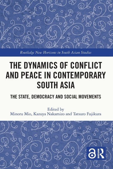 Minoru Mio, Kazuya Nakamizo, Tatsuro Fujikura - Dynamics of Conflict and Peace in Contemporary South Asia, Häftad