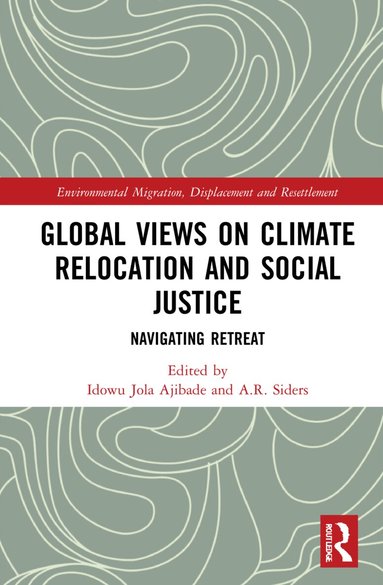 Idowu Jola Ajibade, A.R. Siders - Global Views on Climate Relocation and Social Justice, Inbunden