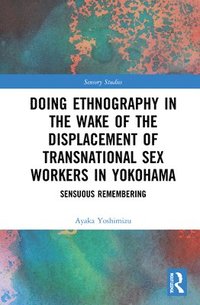 bokomslag Doing Ethnography in the Wake of the Displacement of Transnational Sex Workers in Yokohama