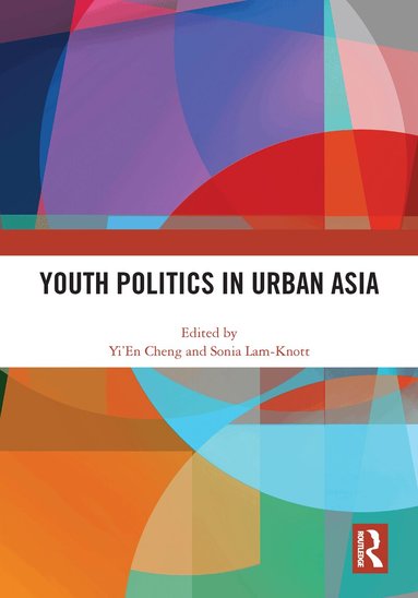 Yi’En Cheng, Sonia Lam-Knott - Youth Politics in Urban Asia, Inbunden