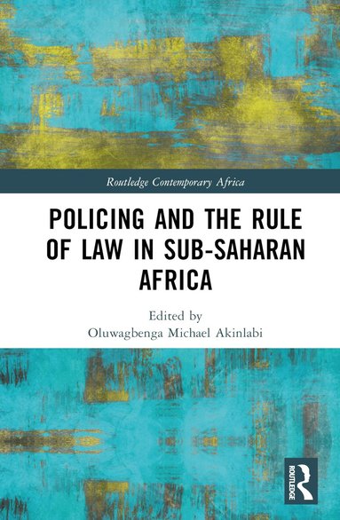 Oluwagbenga Michael Akinlabi - Policing and the Rule of Law in Sub-Saharan Africa, Inbunden