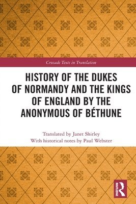 bokomslag History of the Dukes of Normandy and the Kings of England by the Anonymous of Bthune