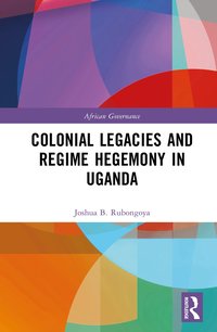 bokomslag Colonial Legacies and Regime Hegemony in Uganda