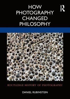 Daniel Rubinstein - How Photography Changed Philosophy, Häftad