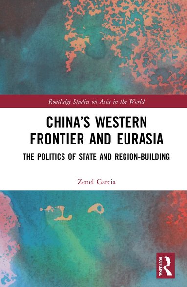 Zenel Garcia - China’s Western Frontier and Eurasia, Häftad