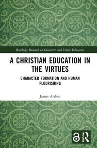 bokomslag A Christian Education in the Virtues