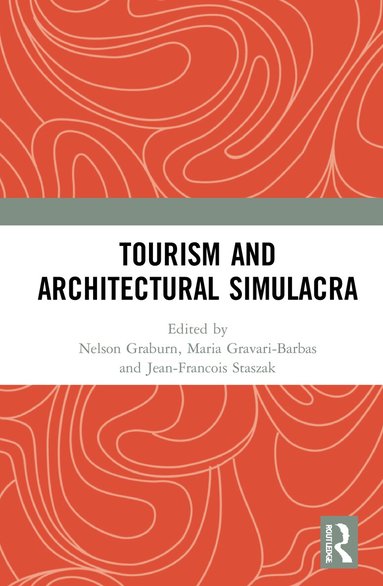Nelson Graburn, Maria Gravari-Barbas, Jean-Francois Staszak - Tourism and Architectural Simulacra, Inbunden