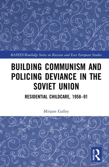 Mirjam Galley - Building Communism and Policing Deviance in the Soviet Union, Inbunden