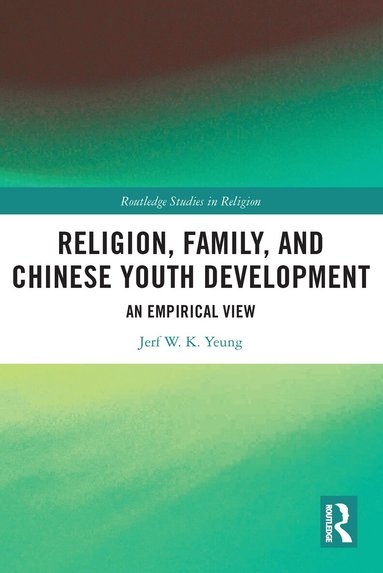 Jerf W. K. Yeung - Religion, Family, and Chinese Youth Development, Häftad