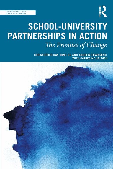 Christopher Day, Qing Gu, Andrew Townsend, Catherine Holdich - School-University Partnerships in Action, Häftad