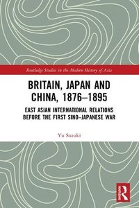 bokomslag Britain, Japan and China, 18761895