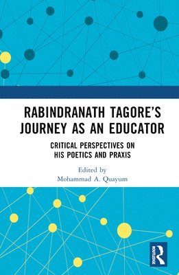Mohammad A. Quayum - Rabindranath Tagore’s Journey as an Educator, Inbunden