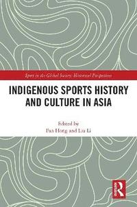 bokomslag Indigenous Sports History and Culture in Asia